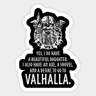 Yes, I do have a beautiful daughter. I also have an axe, a shovel, and a desire to go to Valhalla. Sticker